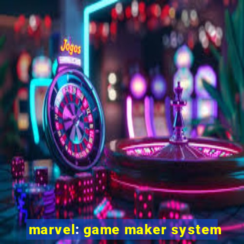 marvel: game maker system